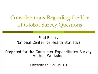 Considerations Regarding the Use  of Global Survey Questions  Paul Beatty  National Center for