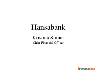 Hansabank  Kristina Siimar  Chief Financial Officer  2  OVERVIEW AND STRATEGIES  Hansabank in the