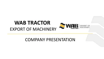 WAB TRACTOR  EXPORT OF MACHINERY  COMPANY PRESENTATION WAB TRACTOR  OVERVIEW  FUNDATION: 1982