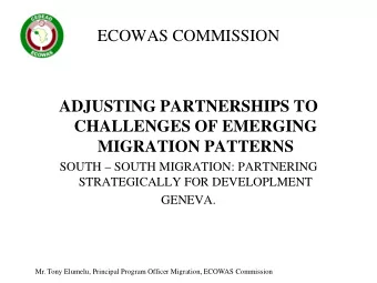 ECOWAS COMMISSION  ADJUSTING PARTNERSHIPS TO  CHALLENGES OF EMERGING  MIGRATION PATTERNS  SOUTH