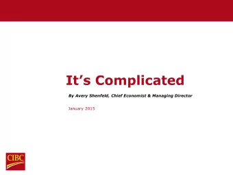 Its Complicated  By Avery Shenfeld, Chief Economist &amp; Managing Director  January 2015  Title