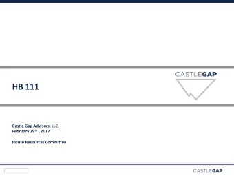 HB 111  Castle Gap Advisors, LLC. February 29 th , 2017  House Resources Committee  1  Message