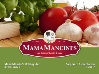 MamaMancinis Holdings Inc.  Corporate Presenta&gt;on  (OTCQB: MMMB)  Fall 2017  Forward Looking