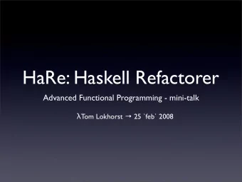 HaRe: Haskell Refactorer  Advanced Functional Programming - mini-talk  Tom Lokhorst  25 `feb`