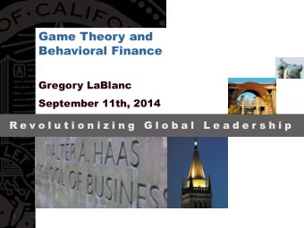 Game Theory and  Behavioral Finance  Gregory LaBlanc  September 11th, 2014  R e v o l u t i o n i z