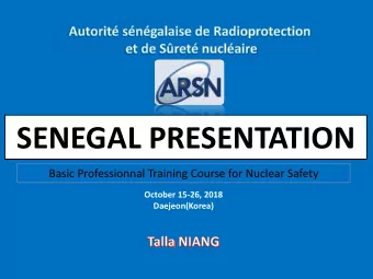 SENEGAL PRESENTATION  Basic Professionnal Training Course for Nuclear Safety  October 15-26, 2018