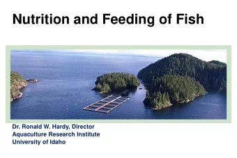 Nutrition and Feeding of Fish  Dr. Ronald W. Hardy, Director  Aquaculture Research Institute