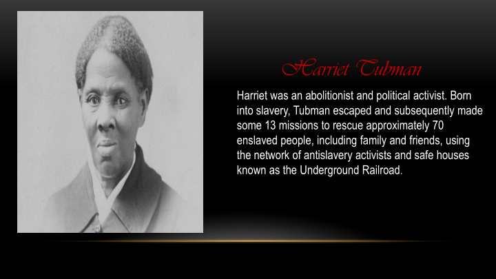 Ppt Harriet Tubman Harriet Was An Abolitionist And Political Activist Powerpoint 1386