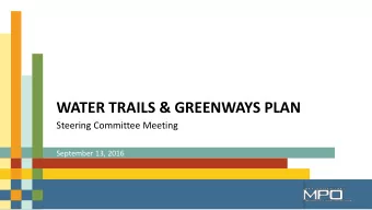 WATER TRAILS &amp; GREENWAYS PLAN  Steering Committee Meeting  September 13, 2016  September 13,