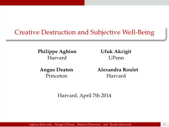 Creative Destruction and Subjective Well-Being  Philippe Aghion  Ufuk Akcigit  Harvard  UPenn
