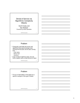 Denial of Service via  Algorithmic Complexity  Attacks  Scott Crosby and  Dan Wallach  Presented by