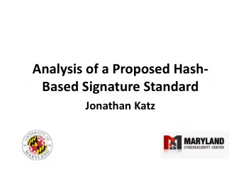 Analysis of a Proposed Hash-  Based Signature Standard  Jonathan Katz  Motivation and background
