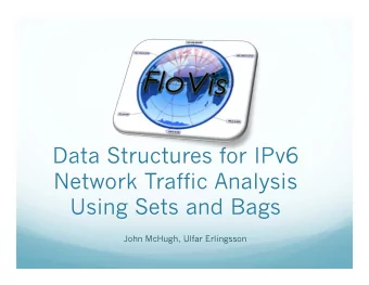 Data Structures for IPv6  Network Traffic Analysis  Using Sets and Bags John McHugh, Ulfar