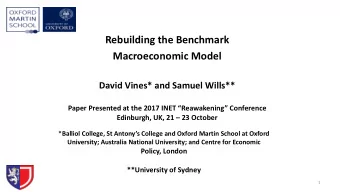 Rebuilding the Benchmark  Macroeconomic Model  David Vines* and Samuel Wills**  Paper Presented at