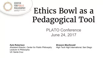 Ethics Bowl as a  Pedagogical Tool  PLATO Conference  June 24, 2017  Kyle Robertson  Breeann