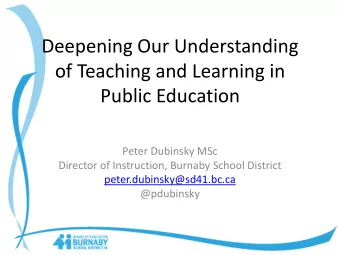 of Teaching and Learning in  Public Education  Peter Dubinsky MSc  Director of Instruction, Burnaby