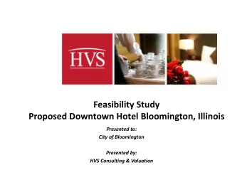 Feasibility Study  Proposed Downtown Hotel Bloomington, Illinois  Presented to:  City of