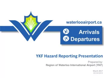 YKF Hazard Reporting Presentation  Prepared by: Region of Waterloo International Airport (YKF)