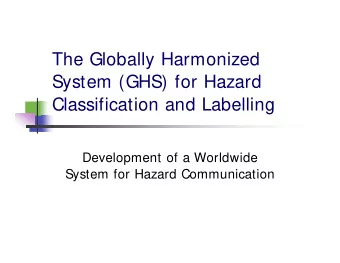 The Globally Harmonized  System (GHS) for Hazard  Classification and Labelling  Development of a