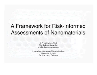 A Framework for Risk-Informed  Assessments of Nanomaterials  Jo Anne Shatkin, Ph.D.  The Cadmus
