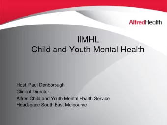 Child and Youth Mental Health  Host: Paul Denborough  Clinical Director  Alfred Child and Youth