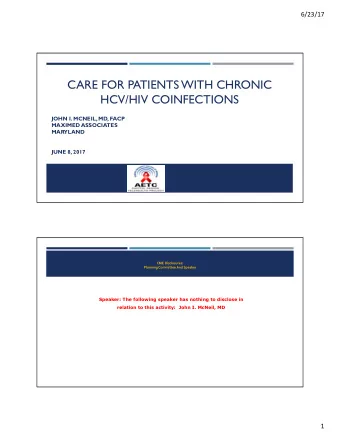 CARE FOR PATIENTS WITH CHRONIC  HCV/HIV COINFECTIONS  JOHN I. MCNEIL, MD, FACP  MAXIMED ASSOCIATES