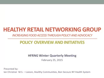 HEALTHY RETAIL NETWORKING GROUP  INCREASING FOOD ACCESS THROUGH POLICY AND ADVOCACY  POLICY