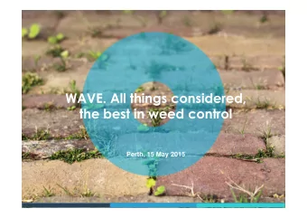 WAVE. All things considered,  the best in weed control  Perth, 15 May 2015  Worldwide developments