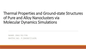 of Pure and Alloy Nanoclusters via  Molecular Dynamics Simulations  NAME: ONG YEE PIN  MATRIC NO.: