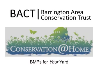 BACT|  Barrington Area  Conservation Trust BMPs for Your Yard  Conservation@Home is a program that