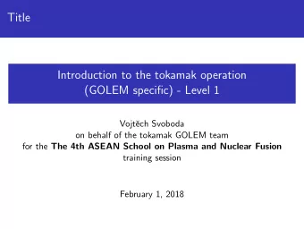 Title  Introduction to the tokamak operation  (GOLEM specific) - Level 1  Vojt  ech Svoboda  on
