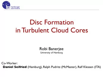 Disc Formation  in Turbulent Cloud Cores  Robi Banerjee  University of Hamburg  Co-Worker: Daniel