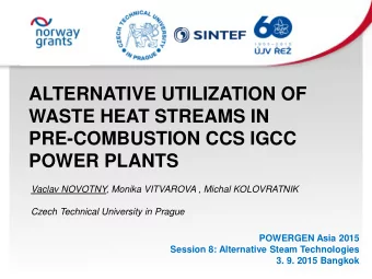 PRE-COMBUSTION CCS IGCC POWER PLANTS  Vaclav NOVOTNY, Monika VITVAROVA , Michal KOLOVRATNIK  Czech