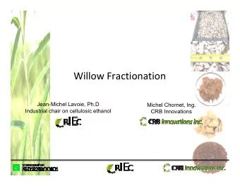 Willow Fractionation  Jean-Michel Lavoie, Ph.D  Michel Chornet, Ing.  Industrial chair on