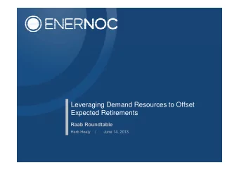 Leveraging Demand Resources to Offset  Expected Retirements  Raab Roundtable  Herb Healy  /  June