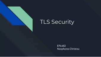 TLS Security  EPL682  Neophytos Christou  What is TLS?  -  Cryptographic protocols that provide