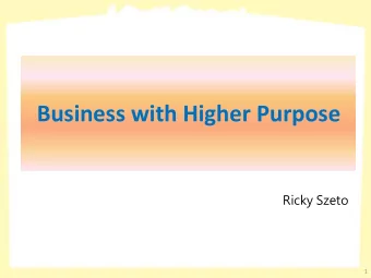 Business with Higher Purpose  Ricky Szeto  1  Our Core  Value  Naturally Made, Wholeheartedly Good