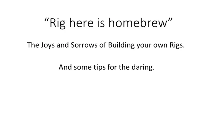 rig here is homebrew