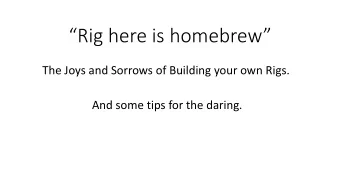 Rig here is homebrew  The Joys and Sorrows of Building your own Rigs.  And some tips for the