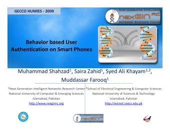 B h Behavior based User  i  b  d U Authentication on Smart Phones Muhammad Shahzad 1 , Saira Zahid