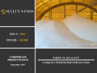 TSX-V : SNS  OTCQX : SLSDF  CORPORATE  FIRST IN QUALITY  PRESENTATION  UNIQUELY POSITIONED FOR