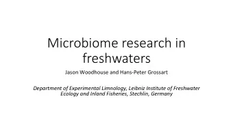 Microbiome research in  freshwaters  Jason Woodhouse and Hans-Peter Grossart  Department of