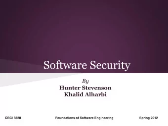 Software Security  By  Hunter Stevenson  Khalid Alharbi  CSCI 5828  Foundations of Software