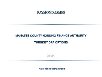 MANATEE COUNTY HOUSING FINANCE AUTHORITY  TURNKEY DPA OPTIONS  May 2017  National Housing Group  1