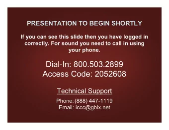 Dial-In: 800.503.2899  Access Code: 2052608  Technical Support  Phone:(888) 447-1119  Email: