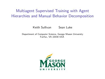 Multiagent Supervised Training with Agent  Hierarchies and Manual Behavior Decomposition  Keith