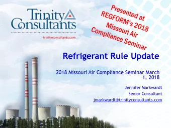 Refrigerant Rule Update  2018 Missouri Air Compliance Seminar March  1, 2018  Jennifer Markwardt