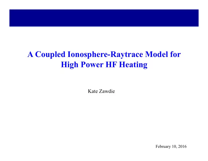 a coupled ionosphere raytrace model for high power hf