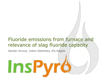 relevance of slag fluoride capacity  Sander Arnout, Jolien Debehets, Els Nagels  Inspiring
