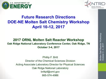 Future Research Directions  DOE-NE Molten Salt Chemistry Workshop  April 10-12, 2017  Molten Salt